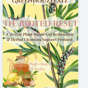 The Rooted Reset: A 30-Day Plant-Based Gut Restoration and Herbal Cleansing Support Protocol