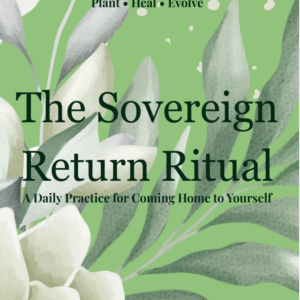 The Sovereign Return Ritual: A Daily Practice for Coming Home to Yourself